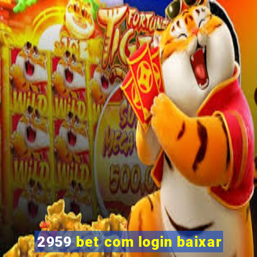 2959 bet com login baixar