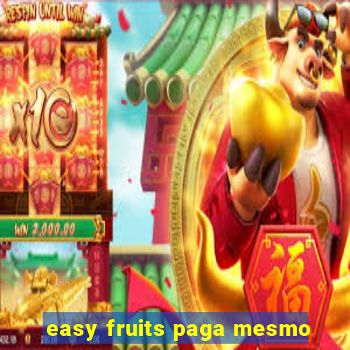 easy fruits paga mesmo