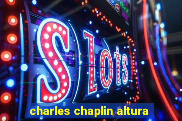 charles chaplin altura