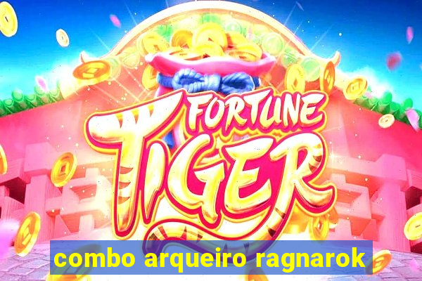 combo arqueiro ragnarok