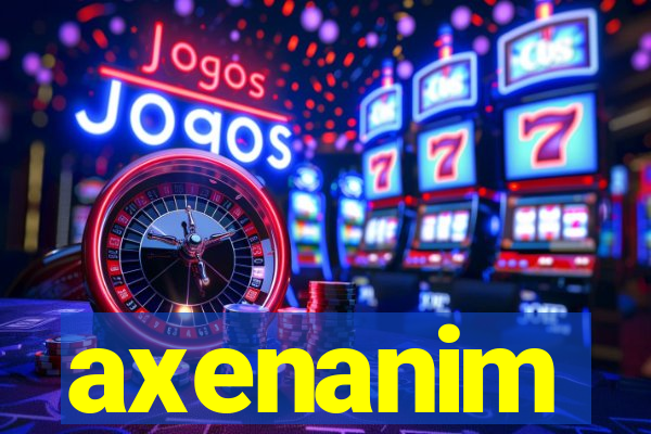 axenanim