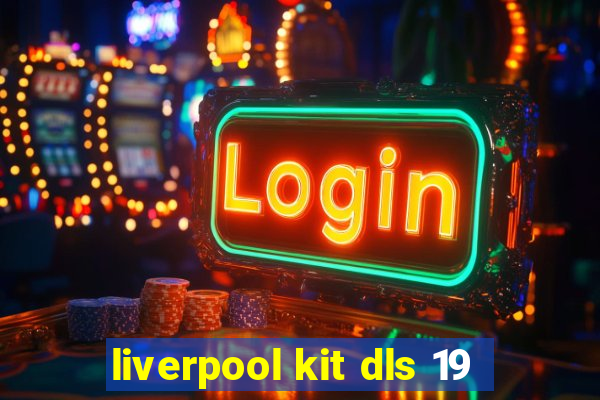 liverpool kit dls 19