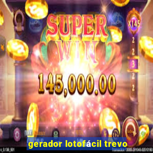 gerador lotofácil trevo