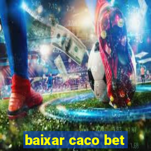 baixar caco bet