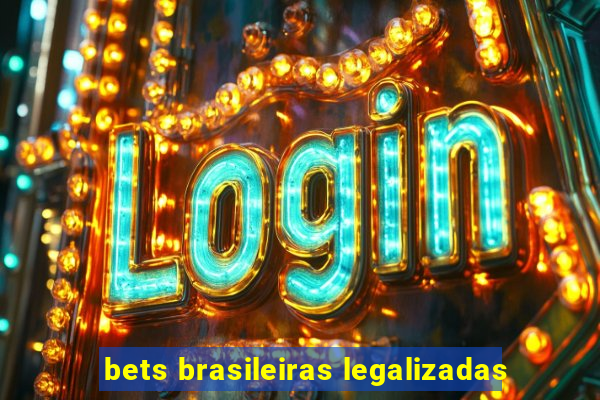 bets brasileiras legalizadas