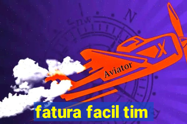 fatura facil tim