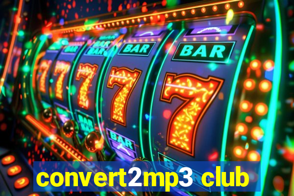 convert2mp3 club