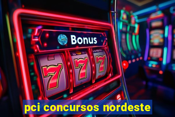 pci concursos nordeste