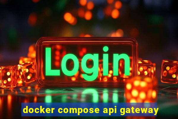 docker compose api gateway