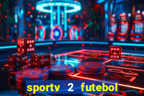 sportv 2 futebol play hd