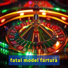 fatal model fartura