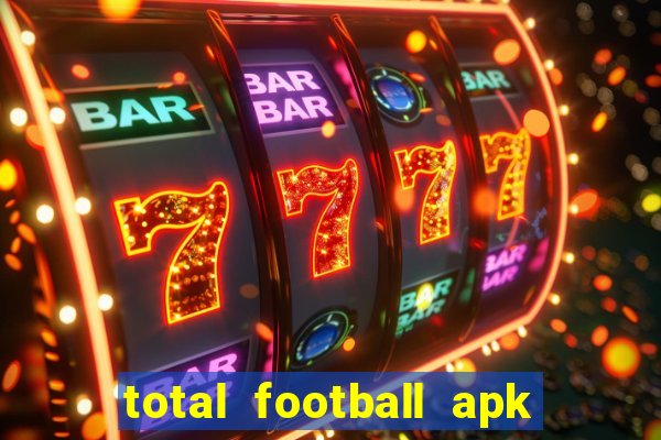 total football apk mod dinheiro infinito