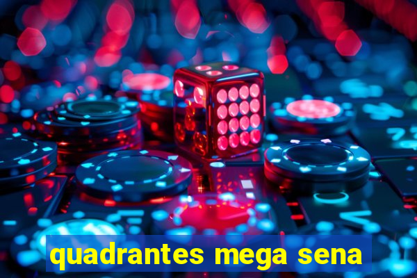 quadrantes mega sena