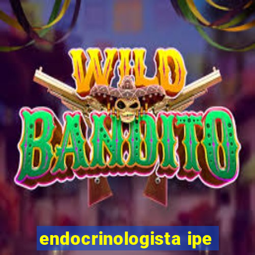 endocrinologista ipe