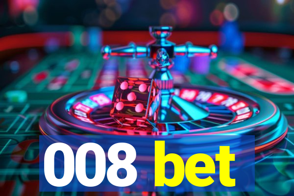 008 bet