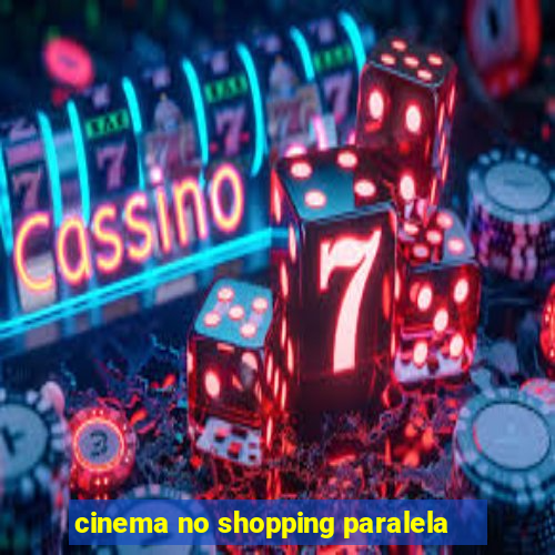 cinema no shopping paralela