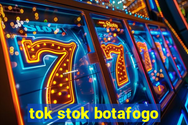 tok stok botafogo