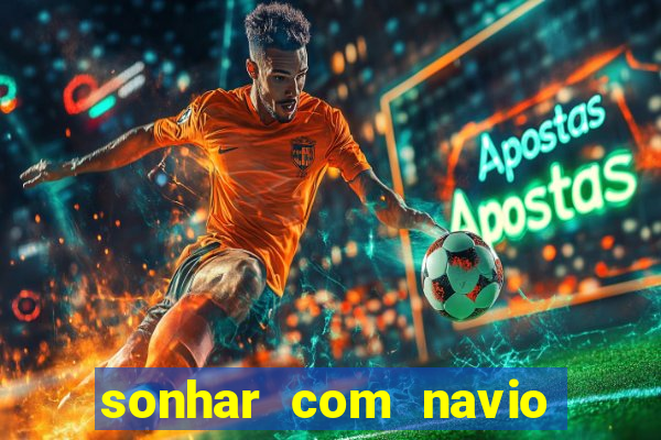 sonhar com navio no jogo do bicho