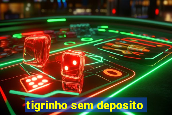 tigrinho sem deposito