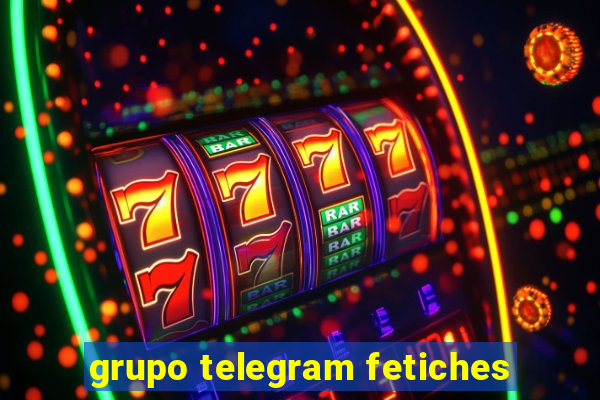 grupo telegram fetiches