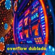 overflow dublado