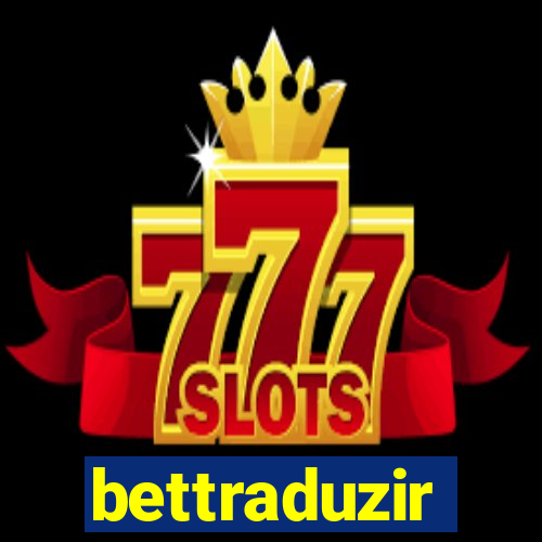 bettraduzir