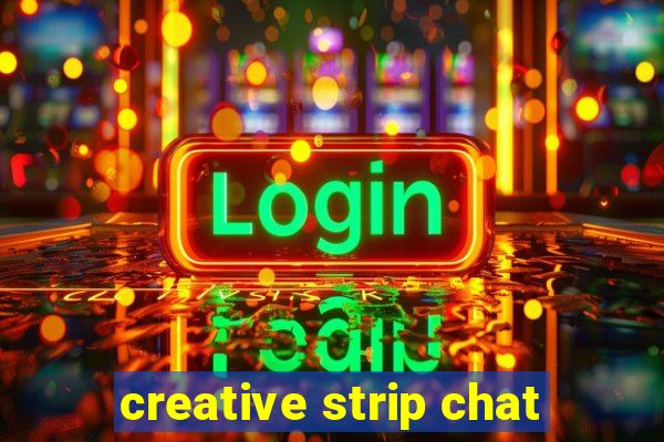 creative strip chat