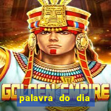 palavra do dia jogo contexto