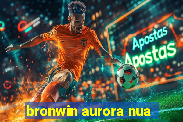 bronwin aurora nua