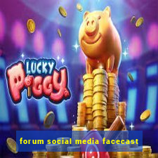 forum social media facecast