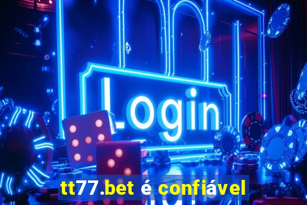 tt77.bet é confiável