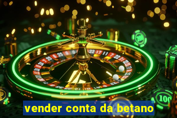 vender conta da betano