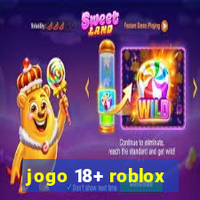 jogo 18+ roblox