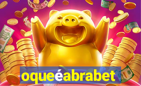 oqueéabrabet