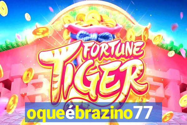 oqueébrazino777