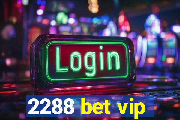 2288 bet vip