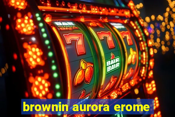 brownin aurora erome