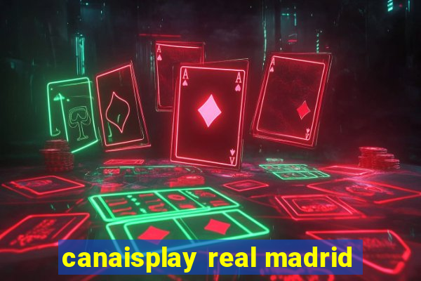 canaisplay real madrid