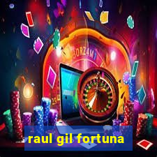 raul gil fortuna