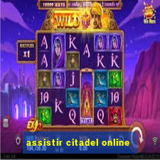 assistir citadel online