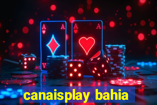 canaisplay bahia