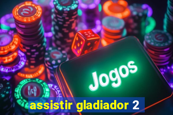 assistir gladiador 2