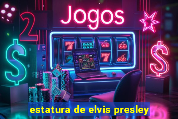 estatura de elvis presley