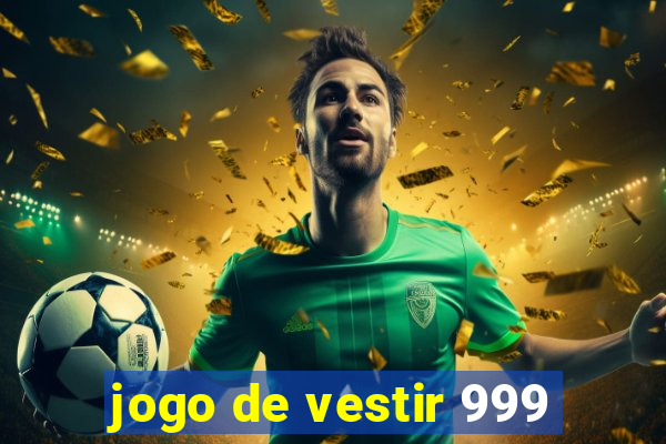 jogo de vestir 999