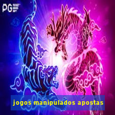 jogos manipulados apostas