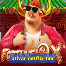 ativar netflix tim