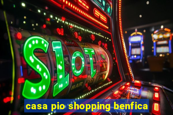 casa pio shopping benfica