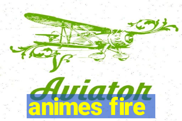 animes fire