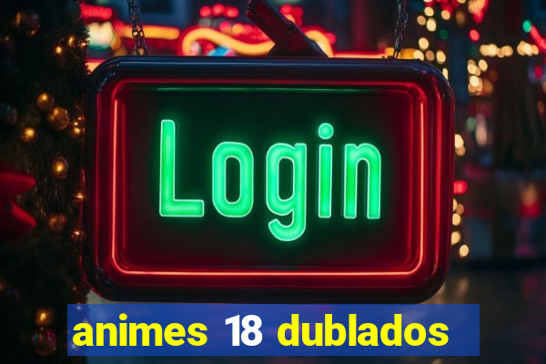 animes 18 dublados