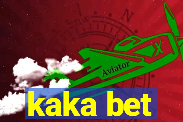 kaka bet